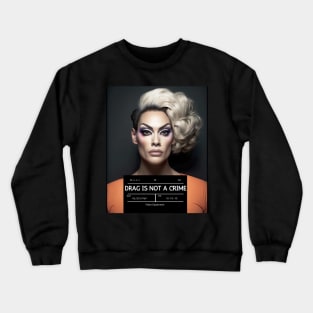 DRAG IS NOT A CRIME - LGBTQ+ Pride - Glamour is Resistance Crewneck Sweatshirt